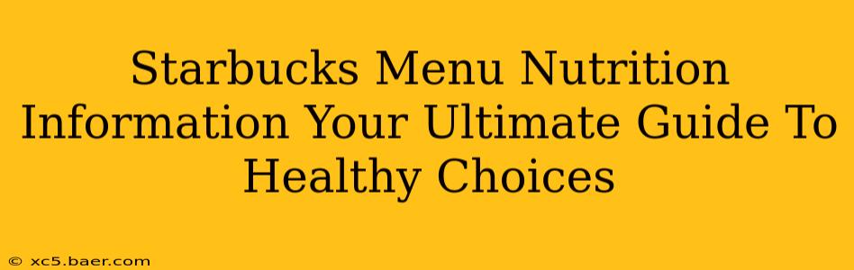 Starbucks Menu Nutrition Information Your Ultimate Guide To Healthy Choices
