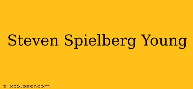 Steven Spielberg Young