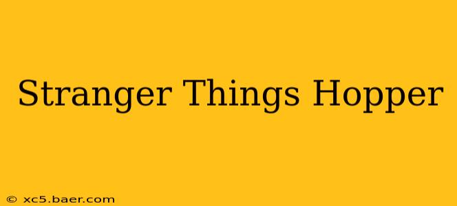 Stranger Things Hopper