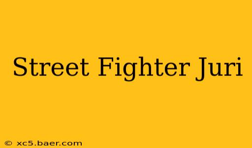Street Fighter Juri