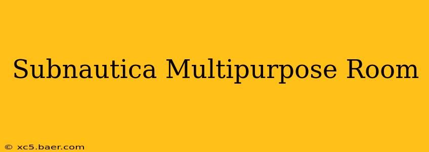 Subnautica Multipurpose Room