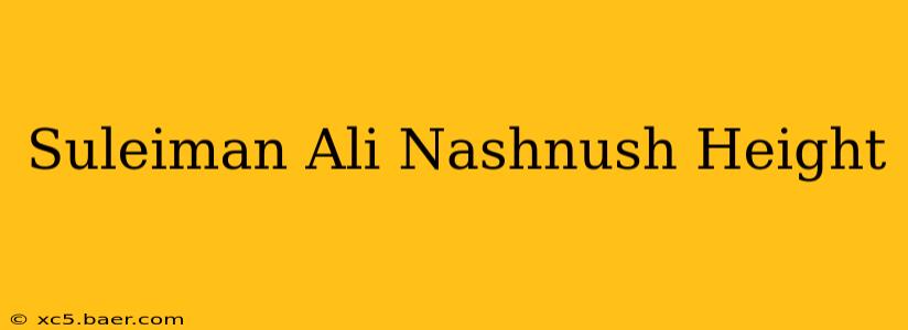 Suleiman Ali Nashnush Height