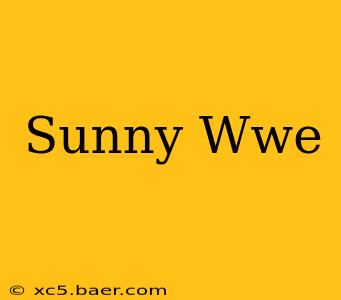 Sunny Wwe