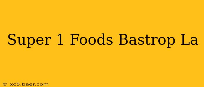 Super 1 Foods Bastrop La