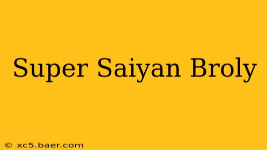 Super Saiyan Broly