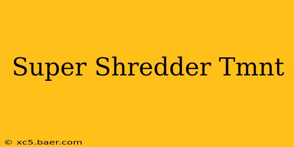 Super Shredder Tmnt