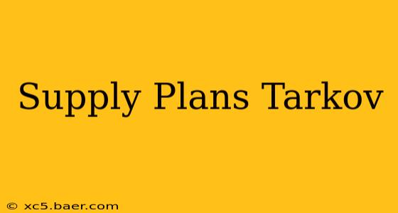Supply Plans Tarkov