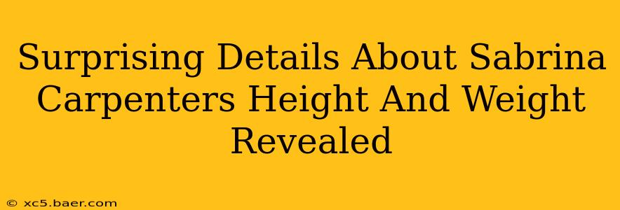 Surprising Details About Sabrina Carpenters Height And Weight Revealed