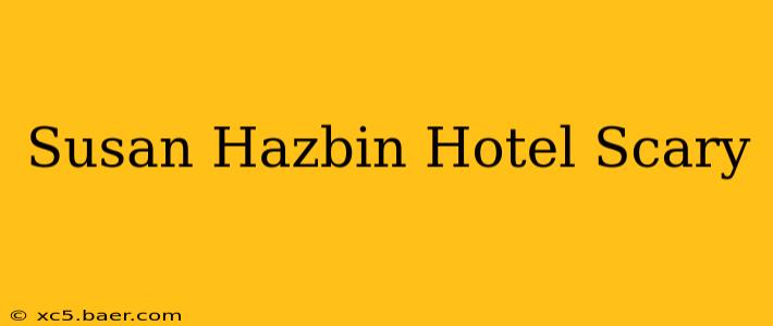 Susan Hazbin Hotel Scary
