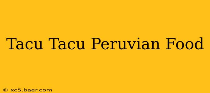 Tacu Tacu Peruvian Food