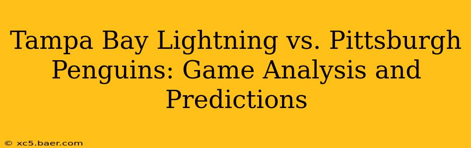 Tampa Bay Lightning vs. Pittsburgh Penguins: Game Analysis and Predictions