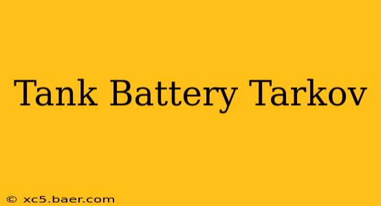 Tank Battery Tarkov