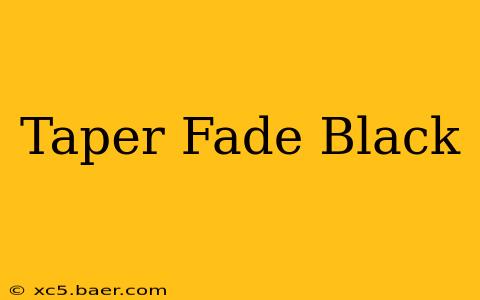Taper Fade Black