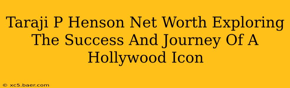 Taraji P Henson Net Worth Exploring The Success And Journey Of A Hollywood Icon