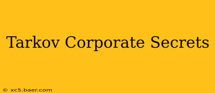 Tarkov Corporate Secrets