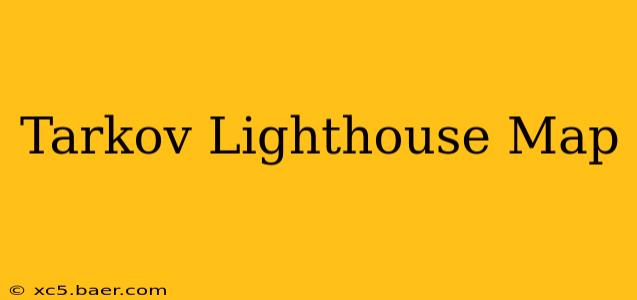 Tarkov Lighthouse Map