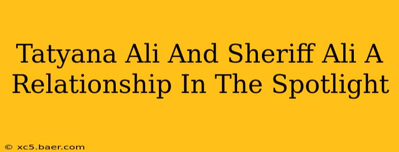 Tatyana Ali And Sheriff Ali A Relationship In The Spotlight