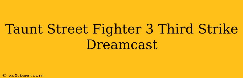 Taunt Street Fighter 3 Third Strike Dreamcast