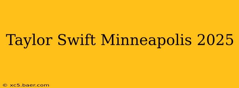 Taylor Swift Minneapolis 2025