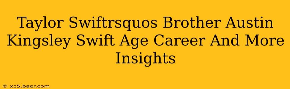 Taylor Swiftrsquos Brother Austin Kingsley Swift Age Career And More Insights