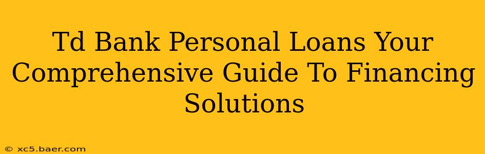Td Bank Personal Loans Your Comprehensive Guide To Financing Solutions