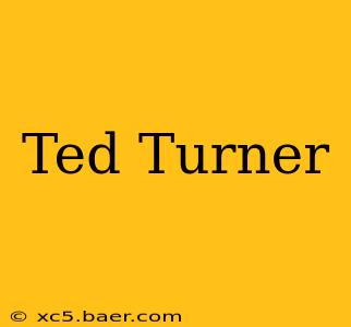 Ted Turner