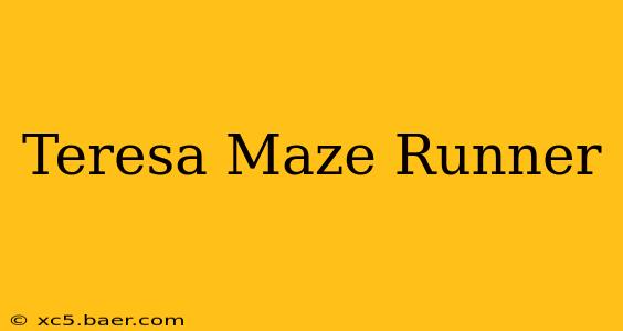 Teresa Maze Runner