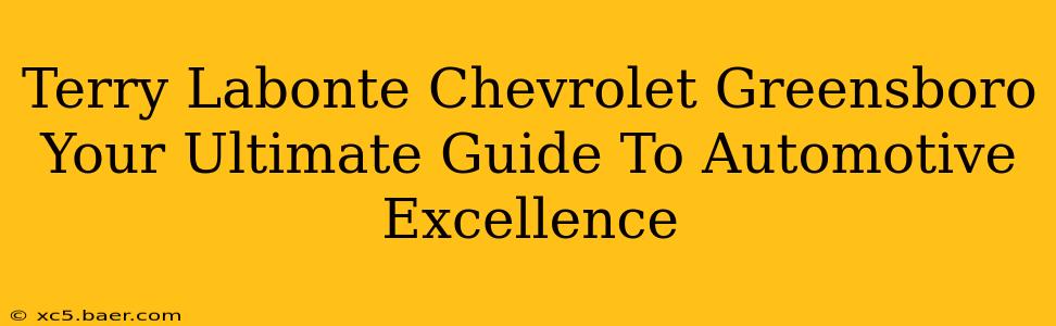 Terry Labonte Chevrolet Greensboro Your Ultimate Guide To Automotive Excellence