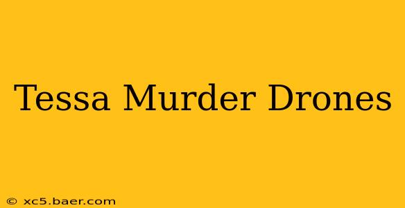 Tessa Murder Drones