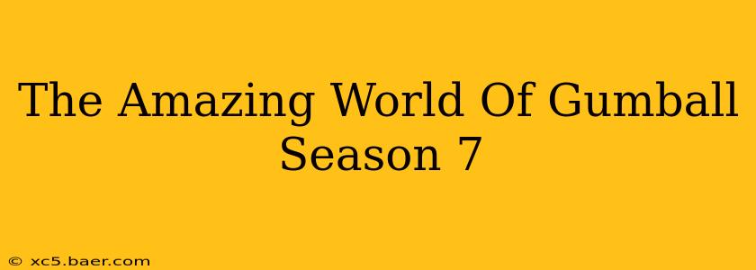 The Amazing World Of Gumball Season 7