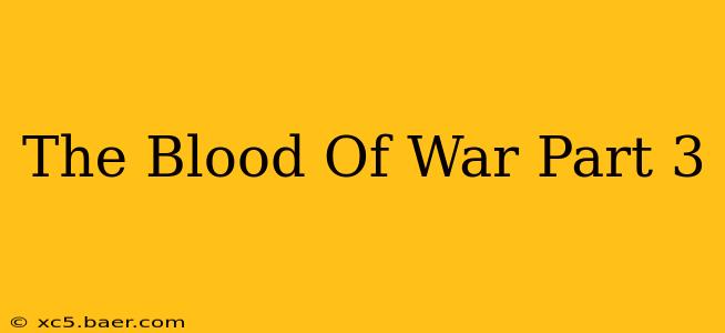 The Blood Of War Part 3