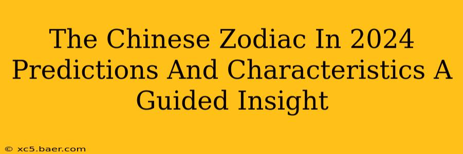 The Chinese Zodiac In 2024 Predictions And Characteristics A Guided Insight