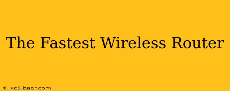 The Fastest Wireless Router