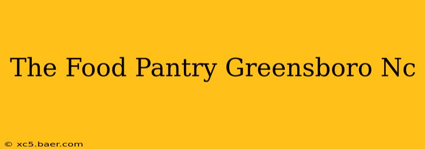 The Food Pantry Greensboro Nc