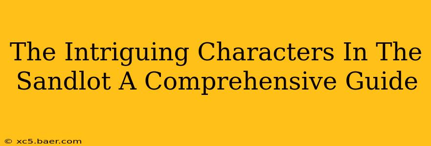 The Intriguing Characters In The Sandlot A Comprehensive Guide