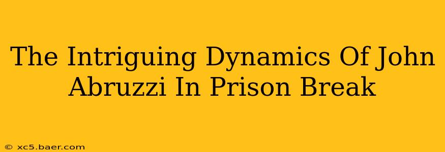 The Intriguing Dynamics Of John Abruzzi In Prison Break
