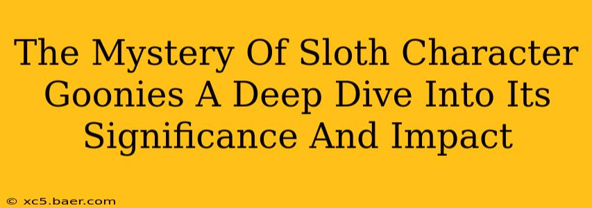 The Mystery Of Sloth Character Goonies A Deep Dive Into Its Significance And Impact
