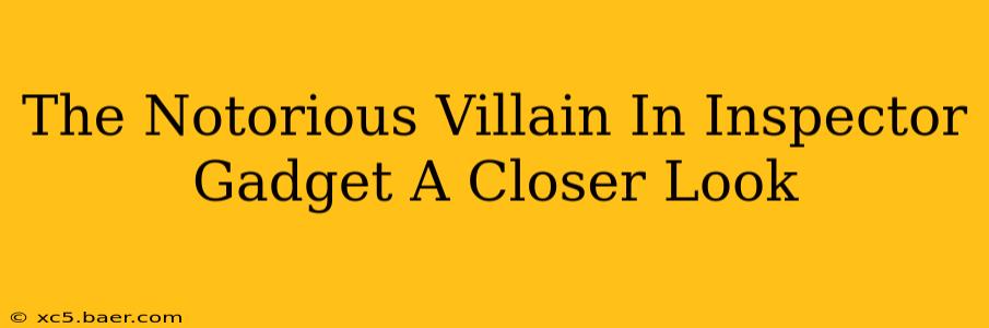 The Notorious Villain In Inspector Gadget A Closer Look