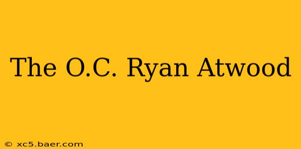 The O.C. Ryan Atwood
