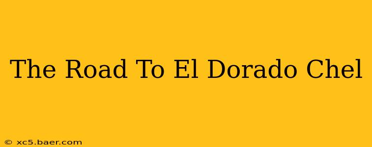 The Road To El Dorado Chel