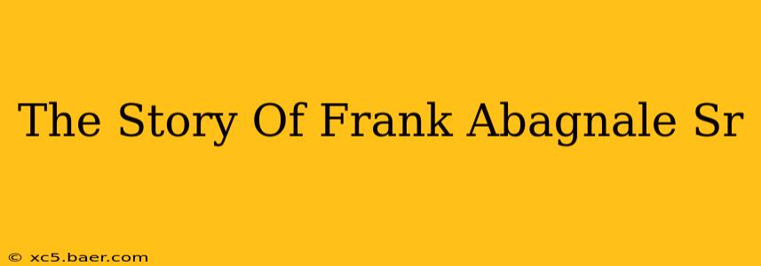 The Story Of Frank Abagnale Sr