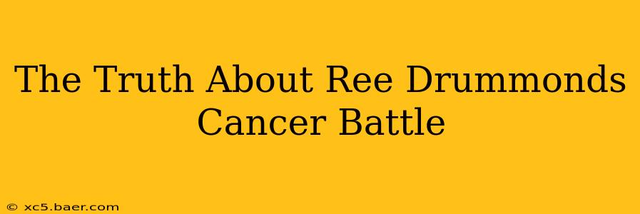 The Truth About Ree Drummonds Cancer Battle