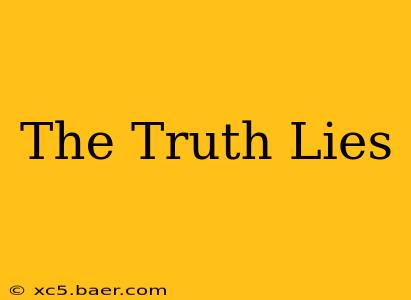 The Truth Lies