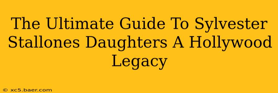 The Ultimate Guide To Sylvester Stallones Daughters A Hollywood Legacy