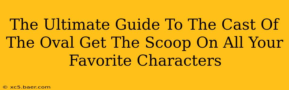The Ultimate Guide To The Cast Of The Oval Get The Scoop On All Your Favorite Characters