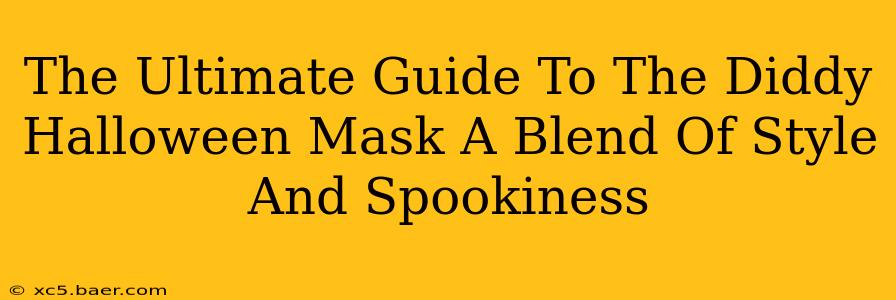 The Ultimate Guide To The Diddy Halloween Mask A Blend Of Style And Spookiness