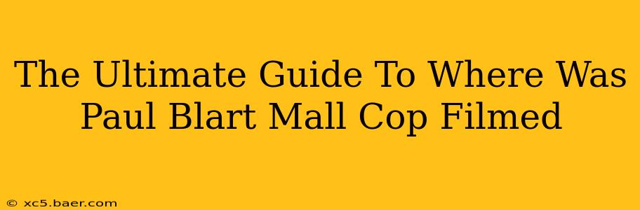 The Ultimate Guide To Where Was Paul Blart Mall Cop Filmed