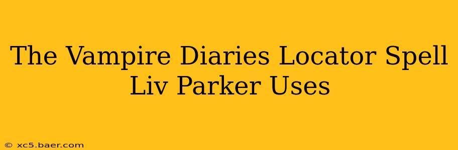 The Vampire Diaries Locator Spell Liv Parker Uses