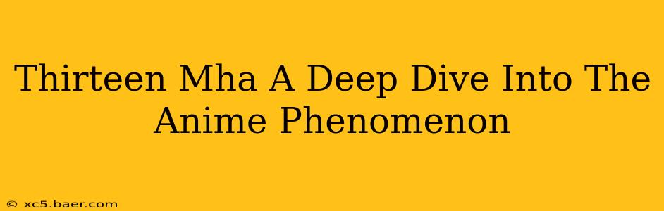 Thirteen Mha A Deep Dive Into The Anime Phenomenon