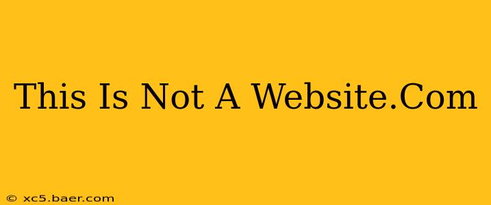 This Is Not A Website.Com